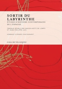 Jean-Philippe Luis et Xavier Huetz de Lemps - Sortir du labyrinthe - Etudes d'histoire contemporaine de l'Espagne.