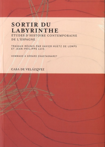 Sortir du labyrinthe. Etudes d'histoire contemporaine de l'Espagne