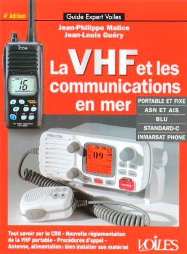 Jean-Philippe Malice et Jean-Louis Guéry - La VHF et les communications en mer - Portable et fixe, ASN et AIS, Blu, Standard-C, Inmarsat Phone.
