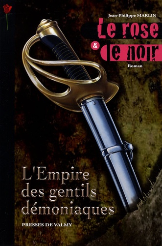 Jean-Philippe Marlin - Le rose et le noir Tome 1 : L'Empire des Gentils démoniaques.