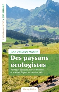 Jean-Philippe Martin - Des paysans écologistes - Politique agricole, environnement et société depuis les années 1960.