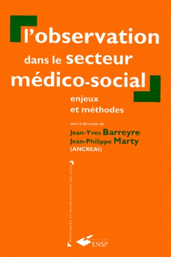 Jean-Philippe Marty et Jean-Yves Barreyre - L'Observation Dans Le Secteur Medico-Social. Enjeux Et Methodes.