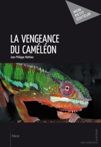 Jean-Philippe Mathieu - La vengeance du caméléon.