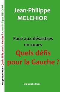 Jean-Philippe Melchior - Face aux désastres en cours Quels défis pour la Gauche ?.