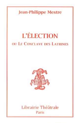Jean-Philippe Mestre - L'élection ou Le conclave des latrines.