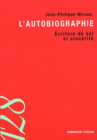 Jean-Philippe Miraux - L'autobiographie - Ecriture de soi et sincérité.