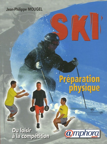Jean-Philippe Mougel - Préparation physique du skieur - Renforcement musculaire et prévention des blessures.