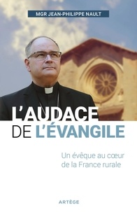 Téléchargez des manuels gratuitement pour les torrents L'audace de l'Evangile  - Un évêque au coeur de la France rurale par Jean-Philippe Nault (Litterature Francaise) 