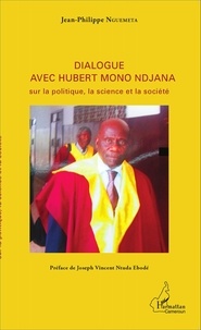 Jean-Philippe Nguemeta - Dialogue avec Hubert Mono Ndjana sur la politique, la science et la société.