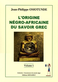 Téléchargements gratuits de livres en pdf L'origine négro-africaine du savoir grec en francais par Jean-Philippe Omotunde  9782911372179