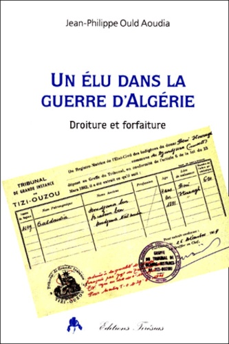 Jean-Philippe Ould Aoudia - Un Elu Dans La Guerre D'Algerie. Droiture Et Forfaiture.