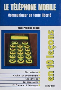 LE TELEPHONE MOBILE. Communiquer en toute liberté