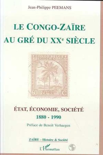 Jean-Philippe Peemans - Le Congo-Zaïre au gré du XXe siècle - État, économie, société, 1880-1990.