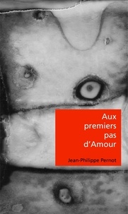 Jean-Philippe Pernot - Aux premiers pas d'Amour.