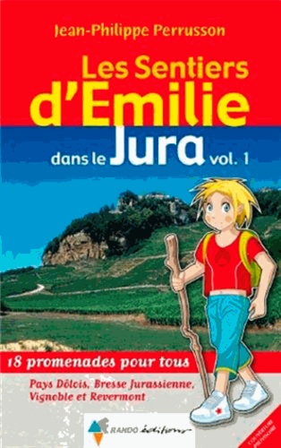 Jean-Philippe Perrusson - Les sentiers d'Emilie dans le Jura - Volume 1, 18 promenades pour tous.