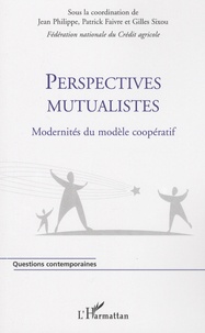 Jean Philippe et Patrick Faivre - Perspectives mutualistes - Modernités du modèle coopératif.