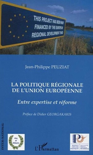 Jean-Philippe Peuziat - La politique régionale de l'Union Européenne - Entre expertise et réforme.