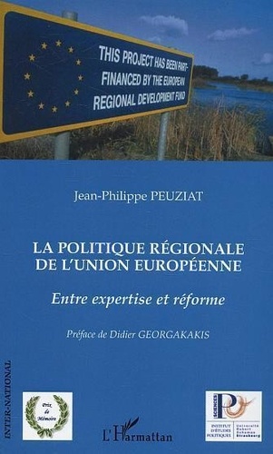 Jean-Philippe Peuziat - La politique régionale de l'Union Européenne - Entre expertise et réforme.