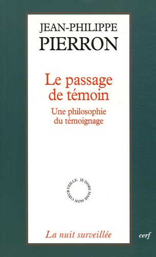 Jean-Philippe Pierron - Le passage de témoin - Une philosophie du témoignage.