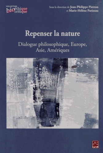 Jean-Philippe Pierron et Marie-Hélène Parizeau - Repenser la nature - Dialogue philosophique, Europe, Asie, Amériques.