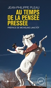 Jean-Philippe Pleau et Micheline Lanctôt - Au temps de la pensée pressée.