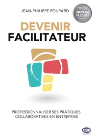 Jean-Philippe Poupard - Devenir facilitateur - Professionnaliser ses pratiques collaboratives en entreprise.