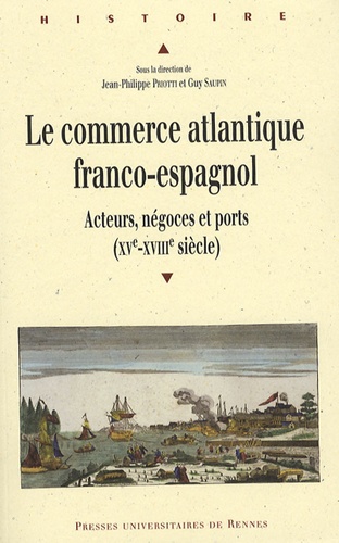 Le commerce atlantique franco-espagnol. Acteurs, négoces et ports (XVe-XVIIIe siècle)