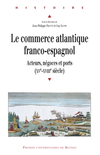 Le commerce atlantique franco-espagnol. Acteurs, négoces et ports (XVe-XVIIIe siècle)
