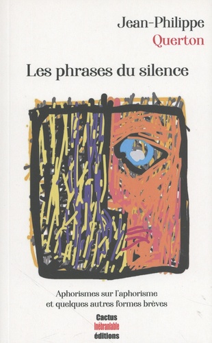 Jean-Philippe Querton - Les phrases du silence - Aphorismes sur l'aphorisme et quelques autres formes brèves.