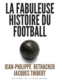 Jean-Philippe Rethacker et Jacques Thibert - La fabuleuse histoire du football.