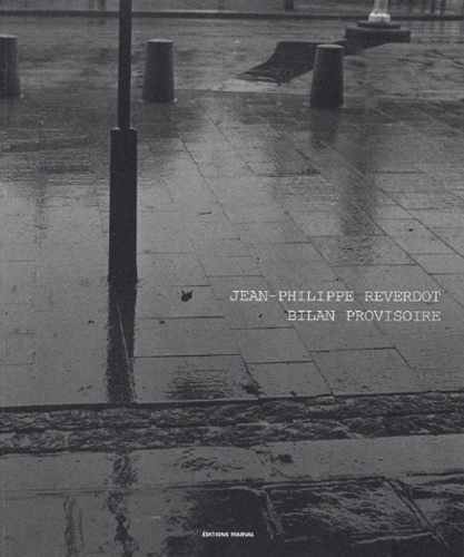 Jean-Philippe Reverdot - Bilan Provisoire. Photographies 1983-1999.