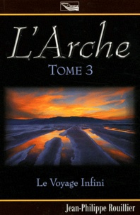 Jean-Philippe Rouillier - L'Arche Tome 3 : Le voyage infini.
