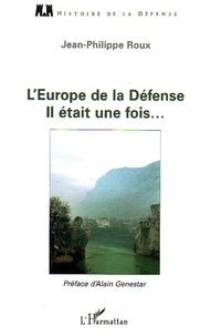 Jean-Philippe Roux - L'Europe de la Défense - Il était une fois....