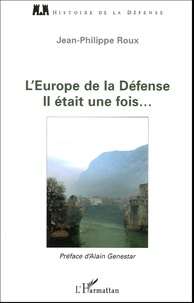 Jean-Philippe Roux - L'Europe de la Défense - Il était une fois....