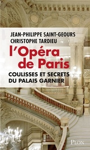 Jean-Philippe Saint-Geours et Christophe Tardieu - L'Opéra de Paris - Coulisses et secrets du Palais Garnier.