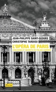 Jean-Philippe Saint-Geours et Christophe Tardieu - L'Opéra de Paris - Coulisses et secrets du Palais Garnier.