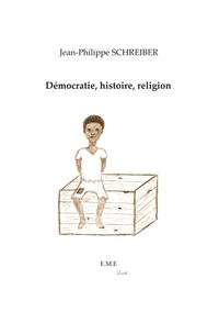 Jean-Philippe Schreiber - Démocratie, histoire, religion.