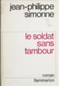 Jean-Philippe Simonne - Le soldat sans tambour.