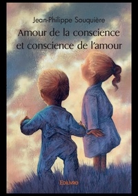 Jean-Philippe Souquière - Amour de la conscience et conscience de l'amour.