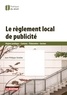 Jean-Philippe Strebler - Le règlement local de publicité - Régime juridique  Contenu  Élaboration  Gestion.