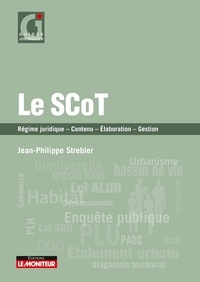 Jean-Philippe Strebler - Le SCoT - Régime juridique, contenu, élaboration, gestion.