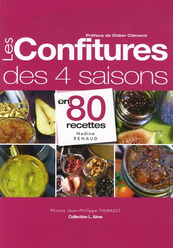 Jean-Philippe Thibault - Les confitures des 4 saisons en 80 recettes.