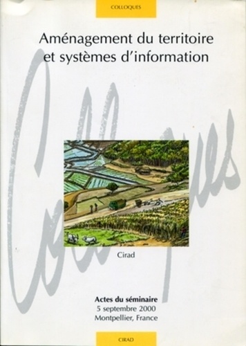 Jean-Philippe Tonneau et André Teyssier - Amenagement Du Territoire Et Systemes D'Information. Actes Du Seminaire, 5 Septembre 2000, Montpellier, France.