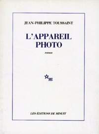 Jean-Philippe Toussaint - L'Appareil photo.