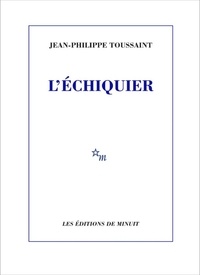 Jean-Philippe Toussaint - L'échiquier.