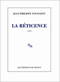 Jean-Philippe Toussaint - La Réticence.