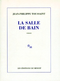 Jean-Philippe Toussaint - La Salle de bain.