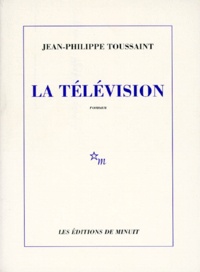 Jean-Philippe Toussaint - La télévision.