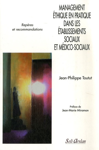 Management éthique En Pratique Dans Les établissements Sociaux Et Médico Sociaux Repères Et Recommandations - 