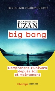 Jean-Philippe Uzan - Big bang - Comprendre l'univers depuis ici et maintenant.
